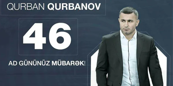 Qurban Qurbanov 46 yaşında  