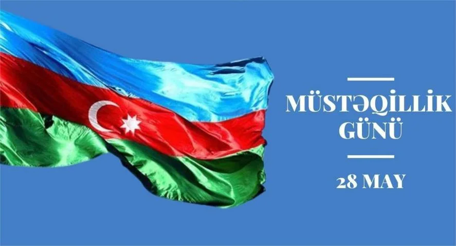 28 May - Azərbaycanda Müstəqillik Günüdür 