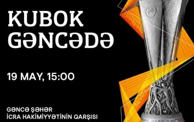 AL-in kuboku Gəncədə nümayiş etdiriləcək 