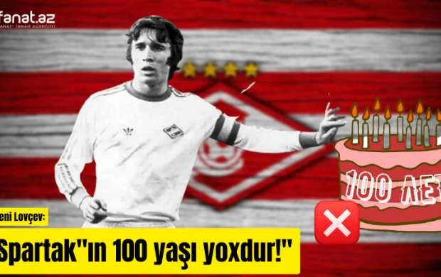 Sabiq futbolçusu "Spartak" barədə: "100 illik yubiley absurddur" 