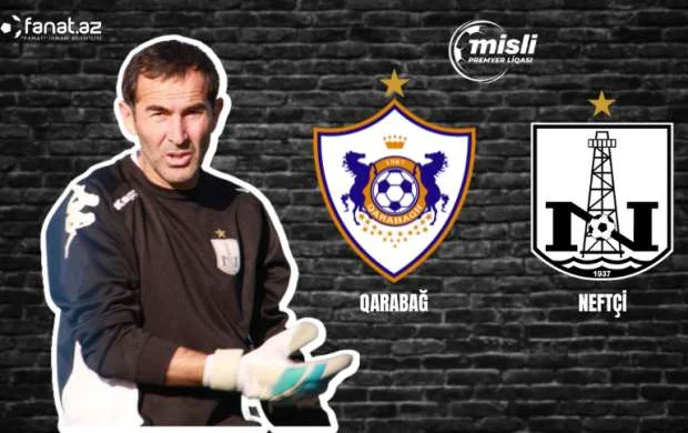 "Qarabağ" - "Neftçi" oyununda üstünlük... " - Hüseyn Məhəmmədovdan proqnoz 
