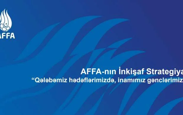 "AFFA-nın İnkişaf Strategiyası"nın əsas hədəfləri bilindi 